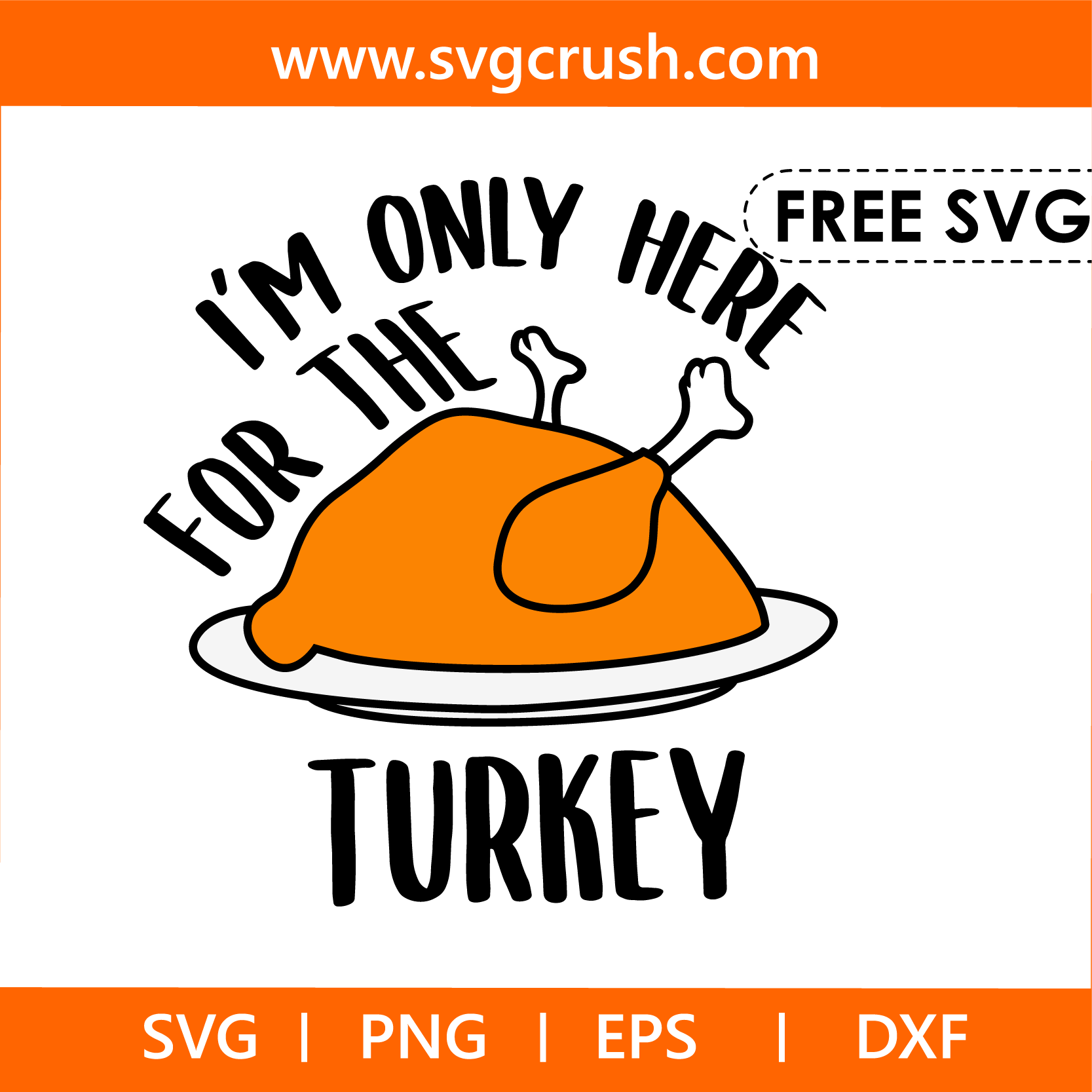 free im-only-here-for-the-turkey-006 svg